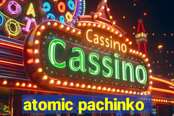 atomic pachinko